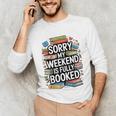 Sorry My Weekend Is Fully Booked Book Lovers Present Unisex Long Sleeve T-Shirt