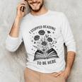 I Stopped Reading To Be Here Introvert Book Lover Bookworm Unisex Long Sleeve T-Shirt I Stopped Reading To Be Here Introvert Book Lover Bookworm Unisex Long Sleeve T-Shirt