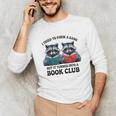 I Tried To Form Gang But It Turned Into A Book Club Reading Unisex Long Sleeve T-Shirt I Tried To Form Gang But It Turned Into A Book Club Reading Unisex Long Sleeve T-Shirt