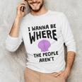 I Wanna Be Where The People Aren't Introvert Unisex Long Sleeve T-Shirt I Wanna Be Where The People Aren't Introvert Unisex Long Sleeve T-Shirt