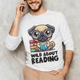 Wild About Reading Book Lover Pug Dog Unisex Long Sleeve T-Shirt Wild About Reading Book Lover Pug Dog Unisex Long Sleeve T-Shirt