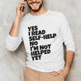 Yes I Read Self-Help No I’m Not Helped Yet Book Lover Unisex Long Sleeve T-Shirt Yes I Read Self-Help No I’m Not Helped Yet Book Lover Unisex Long Sleeve T-Shirt
