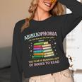 Abibliophobia Bibliophilia Abibliophobia Book Lovers Unisex Long Sleeve T-Shirt Abibliophobia Bibliophilia Abibliophobia Book Lovers Unisex Long Sleeve T-Shirt