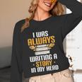 Always Writing A Story In My Head Book Writer Author Unisex Long Sleeve T-Shirt Always Writing A Story In My Head Book Writer Author Unisex Long Sleeve T-Shirt