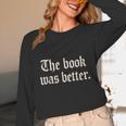 The Book Was Better Sarcastic Reader Statement Unisex Long Sleeve T-Shirt The Book Was Better Sarcastic Reader Statement Unisex Long Sleeve T-Shirt