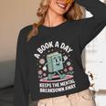 A Book A Day Keeps The Mental Breakdown Away Unisex Long Sleeve T-Shirt A Book A Day Keeps The Mental Breakdown Away Unisex Long Sleeve T-Shirt