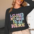 Book Readers I Closed My Book To Be Here Unisex Long Sleeve T-Shirt