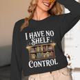 Book Shirt I Have No Shelf Control Books Unisex Long Sleeve T-Shirt