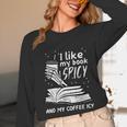 I Like My Book Spicy Read Reading Librarian Men Women Kids Unisex Long Sleeve T-Shirt