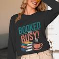 Booked And Busy Cool Coffee Reading Relaxing Books Unisex Long Sleeve T-Shirt Booked And Busy Cool Coffee Reading Relaxing Books Unisex Long Sleeve T-Shirt