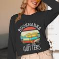 Bookmarks Are For Quitters Book Lovers Book Nerd Unisex Long Sleeve T-Shirt