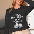 I Have More Books Than Friends Sarcastic Reader Introvert Unisex Long Sleeve T-Shirt