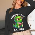 Books Never Go Extinct Reading Dinosaur Bookish Nerdy Unisex Long Sleeve T-Shirt