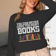 Never Too Many Books Read Book Reading Librarian Men Women Unisex Long Sleeve T-Shirt