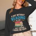 Bookworm A Day Without Reading Is Like Cute Reading Books Unisex Long Sleeve T-Shirt
