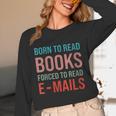 Born To Read Books Forced To Read Emails Reading Bookish Unisex Long Sleeve T-Shirt Born To Read Books Forced To Read Emails Reading Bookish Unisex Long Sleeve T-Shirt