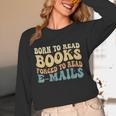 Born To Read Books Forced To Read Emails Reading Books Dad Unisex Long Sleeve T-Shirt