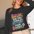 Bruh Did You Even Return Your Books Cool Unisex Long Sleeve T-Shirt