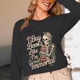 I Buy Books Like I'm Immortal Reader Meme Graphic Unisex Long Sleeve T-Shirt