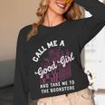 Call Me A Good Girl Take Me To The Bookstore Spicy Books Unisex Long Sleeve T-Shirt