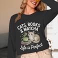 Cats Books And Matcha Life Is Perfect Green Tea Matcha Unisex Long Sleeve T-Shirt