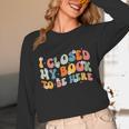 I Closed My Book To Be Here Book Lovers Library Reading Unisex Long Sleeve T-Shirt
