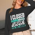 I Closed My Book To Be Here Read Readers Reader Reading Unisex Long Sleeve T-Shirt