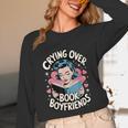 Crying Over Book Boyfriends Unisex Long Sleeve T-Shirt