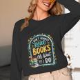 I Don't Always Read Books Oh Wait Yes I Do Readers Unisex Long Sleeve T-Shirt