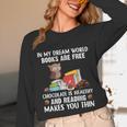 In My Dream World Books Are Free Chocolate Is Healthy Book Unisex Long Sleeve T-Shirt In My Dream World Books Are Free Chocolate Is Healthy Book Unisex Long Sleeve T-Shirt