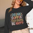 Drink Coffee Read Books Be Happy Aesthetic Quote Unisex Long Sleeve T-Shirt Drink Coffee Read Books Be Happy Aesthetic Quote Unisex Long Sleeve T-Shirt