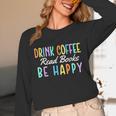 Drink Coffee Read Books Be Happy Caffeine Lover Unisex Long Sleeve T-Shirt Drink Coffee Read Books Be Happy Caffeine Lover Unisex Long Sleeve T-Shirt