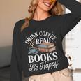 Drink Coffee Read Books Be Happy Vintage Book Reader Readers Unisex Long Sleeve T-Shirt