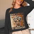 Education Is Freedom Teacher Books Black History Women Unisex Long Sleeve T-Shirt