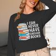I Can Never Have Enough Books Reading Lover Bookworm Reader Unisex Long Sleeve T-Shirt
