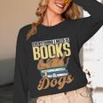Everything I Need Is Books & Dogs Reader Book Read Reading Unisex Long Sleeve T-Shirt