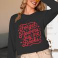 Forget Flowers Buy Me Books Valentine Bookish Book Lover Unisex Long Sleeve T-Shirt Forget Flowers Buy Me Books Valentine Bookish Book Lover Unisex Long Sleeve T-Shirt