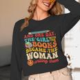 The Girl With The Books Became The Woman Writing Them Unisex Long Sleeve T-Shirt