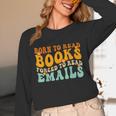 Groovy Born To Read Books Forced To Read Emails Reading Unisex Long Sleeve T-Shirt Groovy Born To Read Books Forced To Read Emails Reading Unisex Long Sleeve T-Shirt