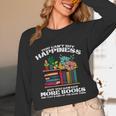 Happiness More Books Read Reading Librarian Men Women Kids Unisex Long Sleeve T-Shirt