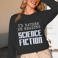 I'd Rather Be Reading Science Fiction Sci Fi Book Reader Unisex Long Sleeve T-Shirt