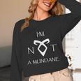I'm Not a Mundane- Mortal Instruments Fantasy Book Lover Unisex Long Sleeve T-Shirt