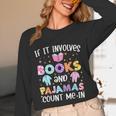If It Involves Book And Pajamas Count Me In Bookworm Reading Unisex Long Sleeve T-Shirt If It Involves Book And Pajamas Count Me In Bookworm Reading Unisex Long Sleeve T-Shirt