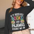 If It Involves Books And Pajamas Count Me In Unisex Long Sleeve T-Shirt If It Involves Books And Pajamas Count Me In Unisex Long Sleeve T-Shirt