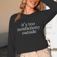 It's Too Nonfictiony Outside Fiction Book Unisex Long Sleeve T-Shirt It's Too Nonfictiony Outside Fiction Book Unisex Long Sleeve T-Shirt