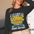 Its Okay If You Dont Like Comic Books Unisex Long Sleeve T-Shirt Its Okay If You Dont Like Comic Books Unisex Long Sleeve T-Shirt