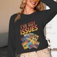 I'Ve Got Issues Comic Book Collecting Unisex Long Sleeve T-Shirt