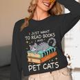 I Just Want To Read Books And Pet Cats Bookish Bookworm Unisex Long Sleeve T-Shirt