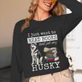 I Just Want To Read Books And Pet My Husky Dog Unisex Long Sleeve T-Shirt I Just Want To Read Books And Pet My Husky Dog Unisex Long Sleeve T-Shirt