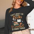 Knitting Crocheting Reading Books Yarn For Knitter Crochet Unisex Long Sleeve T-Shirt